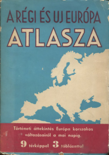 Juhsz Vilmos (szerk.) - A rgi s az j Eurpa atlasza (9 sznes trkppel s 3 tblzattal)