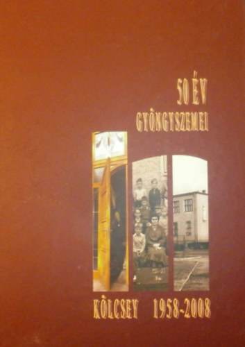 Geisbühl Tünde - Majorné Szekeres Edit - Sipos Erika (szerk.) - 50 év gyöngyszemei (Kölcsey Ferenc Általános Iskola 1958-2008)