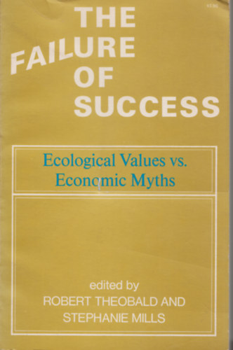 Stephanie Mills  (szerk.) Robert Theobald (szerk.) - The failure of success - Ecological Values vs. Economic Myths