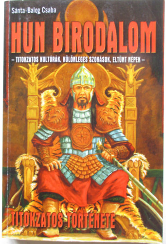 Snta-Balogh Csaba - Hun birodalom titokzatos trtnete