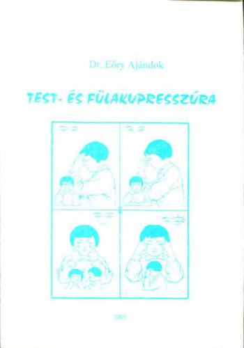 Dr. Eőry Ajándok - Test-és fülakupresszúra - Készült az ETI vizsgakövetelményeinek megfelelően (Első kiadás)