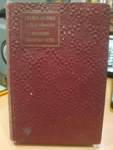 Anatole France - Ludl�b kir�lyn�- Bonnard Sylvester v�tke (Klasszikus reg�nyt�r)- 2 m�