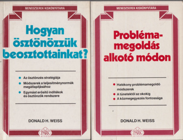 Donald H. Weiss - 2 db. Menedzserek kisknyvtra (Hogyan sztnzzk beosztottainkat? + Problmamegolds alkot mdon)