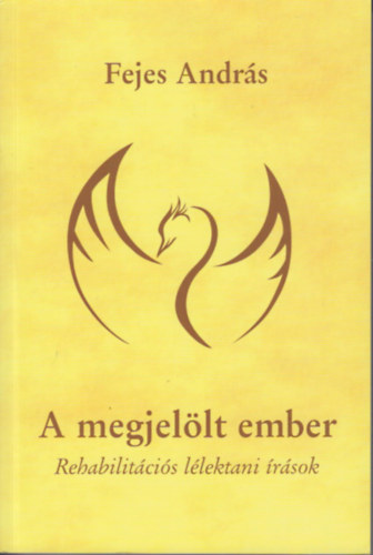 Fejes Andr�s - A Megjel�lt ember - Rehabilit�ci�s l�lektani �r�sok