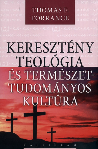 Thomas F. Torrance - Keresztény teológia és természettudományos kultúra
