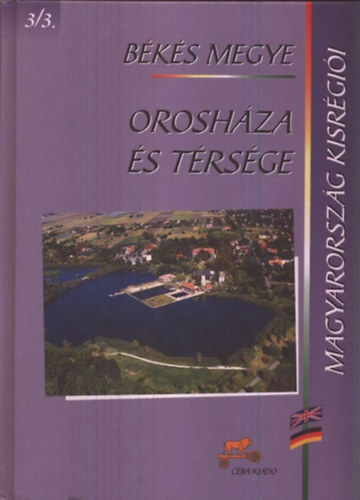 dr.  Kasza Sndor (fszerk.) - Oroshza s trsge - Bks megye (Magyarorszg kisrgii 3/3.)