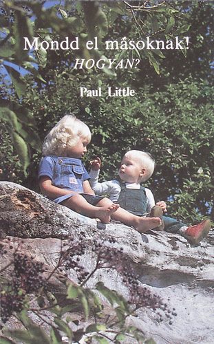 Paul Little - Mondd el másoknak! - Hogyan?