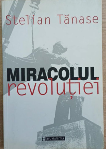 Stelian Tanase - Miracolul revolutiei (A forradalom csodja)