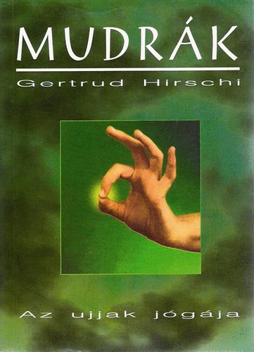 Gertrud Hirschi - Mudrák - Az ujjak jógája