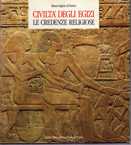 Civilta' Degli Egizi le Credenze Religiose (Az egyiptomiak civilizációja és vallásuk)