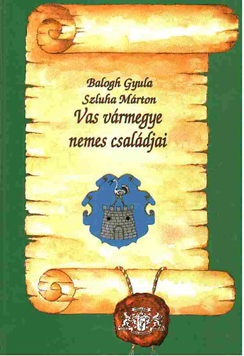 Balogh Gyula - Vasvármegye nemes családjai