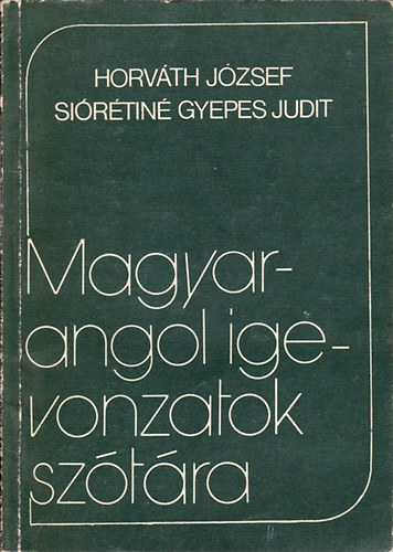 Horvth Jzsef; Sirtin Gyepes Judit - Magyar-angol igevonzatok sztra