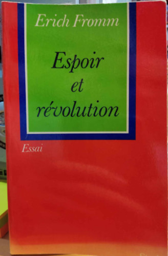 Erich Fromm - Espoir et rvolution: vers l'humanisation de la technique (Remny s forradalom: a technolgia humanizlsa fel)