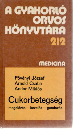 Fvnyi Jzsef, Arnold Csaba, Dr. Andor Mikls - A  Gyakorl orvos knyvtra 212. : Cukorbetegsg