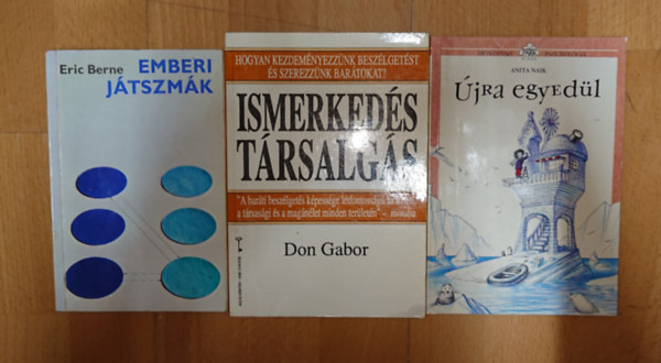 Don Gabor, Anita Naik Eric Berne - 3 könyv a lélekről, emberi kapcsolatokról: Emberi játszmák, Újra egyedül, Ismerkedés, társalgás