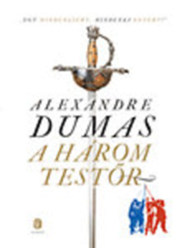 Alexandre Dumas - A hrom testr (Egyktetes kiads)