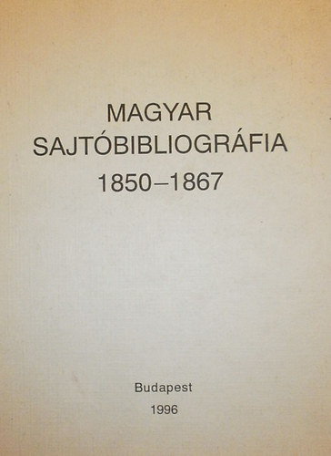 Busa Margit  (szerk.) - Magyar sajt�bibliogr�fia 1850-1867