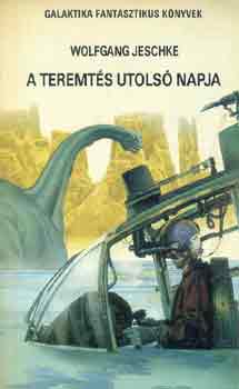 Wolfgang Jeschke - A teremtés utolsó napja