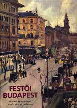 V�rnai Vera - Fest�i Budapest (grafik�k �s festm�nyek a reformkort�l napjainkig)
