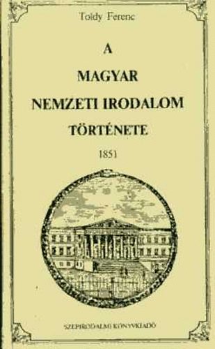 Toldy Ferenc - A magyar nemzeti irodalom t�rt�nete 1851