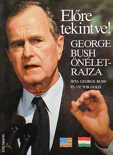 George Bush; Victor Gold - Előre tekintve! - George Bush önéletrajza