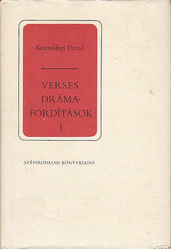 Kosztolnyi Dezs - Verses drmafordtsok I-II.