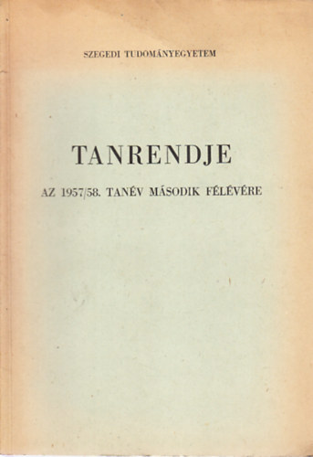 A Szegedi Tudományegyetem tanrendje az 1957-58. tanév második félévére