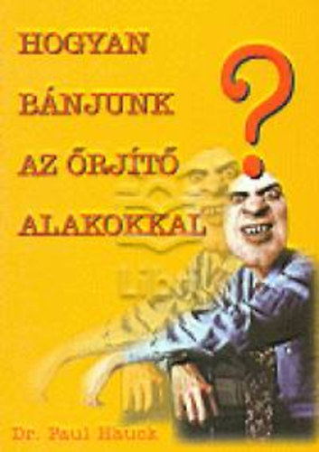 Paul dr. Hauck - Hogyan bnjunk az rjt alakokkal?