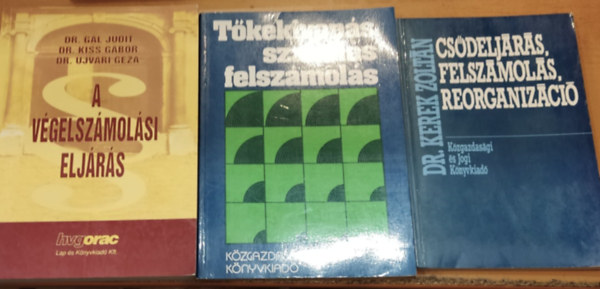 Dr. Veress Jzsef, Dr. Gl Judit, Dr. Kiss Gbor, Dr. Ujvri Gza Kerek Zoltn - 3 db pnzgyi jogy: A vgelszmolsai eljrs + Csdeljrs, felszmols, reorganizci + Tkekivons, szanls, felszmols