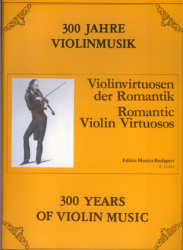 Violinvirtuosen der Romantik - Romantic Violin Virtuosos - Romantikus hegedűvirtuózok