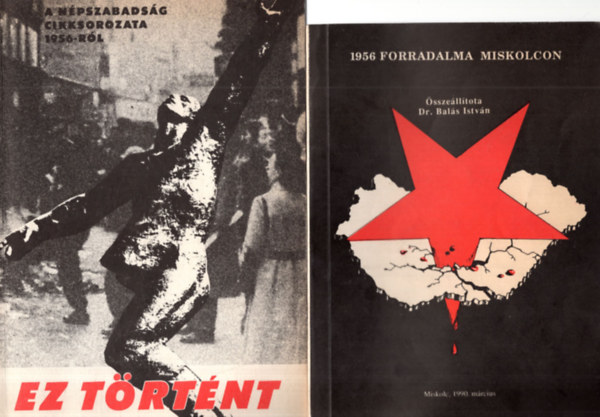 Hajdu G�bor, R�nyi P�ter - 2 db 1956 -os kiadv�ny ( egy�tt ) 1. 1956 forradalma Miskolcon, 2. Ez t�rt�nt - A N�pszabads�g cikksorozata 1956-r�l