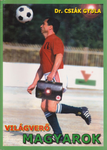 Csiák Gyula - Világverő magyarok