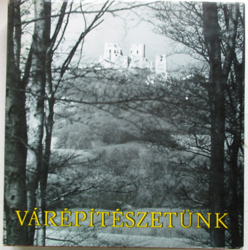 Lektor: Dr. Entz Géza Gerő László (főszerkesztő) - Várépítészetünk