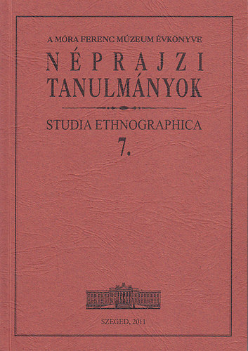 Brknyi Ildik  (szerk.) - Nprajzi tanulmnyok - Studia Ethnographica 7.
