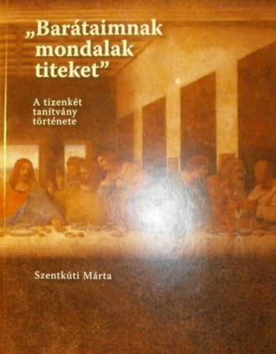 Szentk�ti M�rta - "Bar�taimnak mondalak titeket"