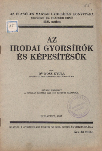 Dr. Nosz Gyula - Az irodai gyors�r�k �s k�pes�t�s�k- Az Egys�ges Magyar Gyors�r�s K�nyvt�ra 136. sz.