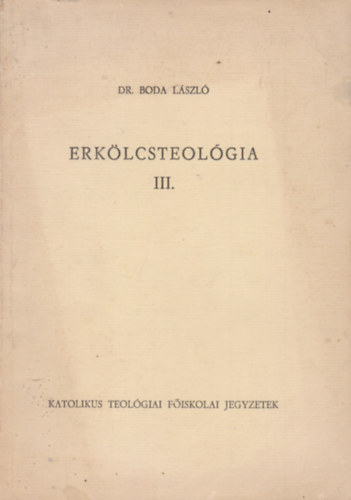 Dr. Boda Lszl - Erklcsteolgia III.