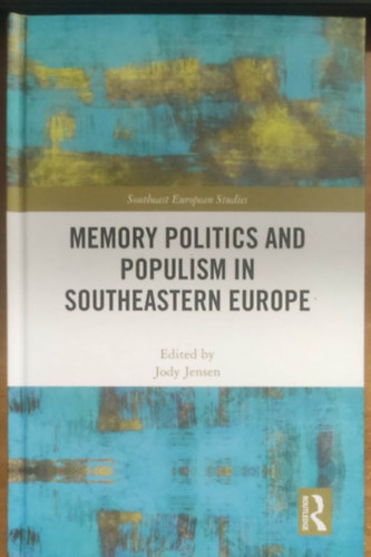 Jody Jensen - Memory politics and populism in Southesastern Europe