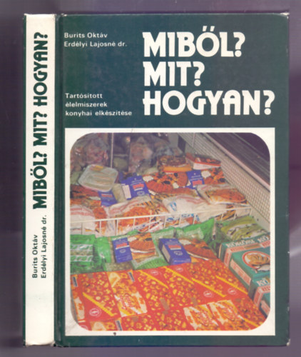 Burits Oktáv - Erdélyi Lajosné dr. - Miből? Mit? Hogyan? - Tartósított élelmiszerek konyhai előkészítése (Második, javított kiadás)