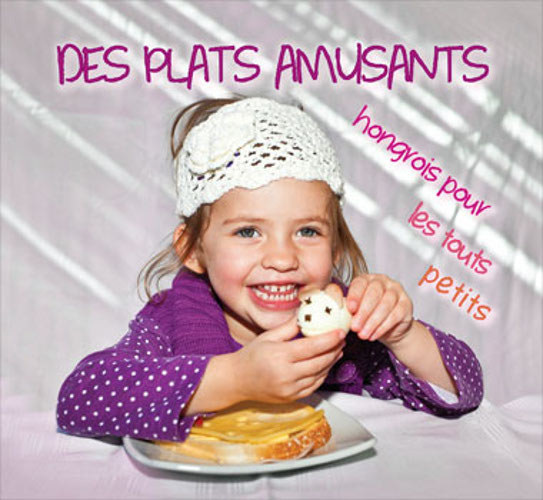 Istvn Hajni&Ildik Kolozsvri - Des plats amusants hongrois pour les touts petits