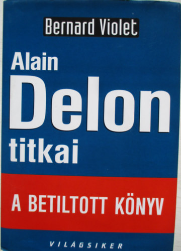 Bernard Violet - Alain Delon titkai (A betiltott könyv)