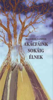 Majoros S�ndor - Ak�cf�ink sok�ig �lnek