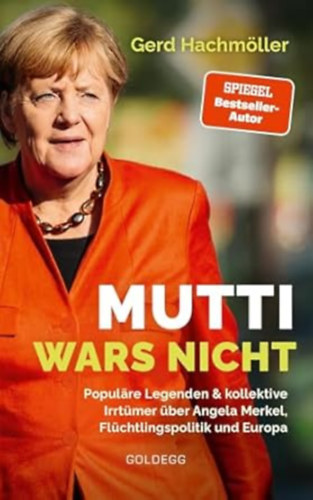Gerd Hachmller - Mutti wars nicht - Populre Legenden & kollektive Irrtmer ber Angela Merkel, Flchtlingspolitik und Europa