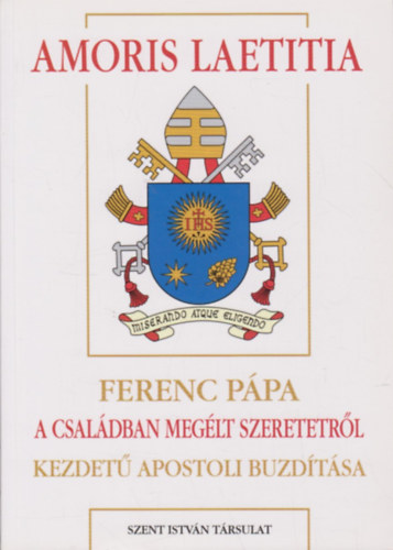 Diós István (szerk.) - Amoris laetitia - Ferenc pápa 'A családban megélt szeretetről' kezdetű apostoli buzdítása (Pápai megnyilatkozások 52)