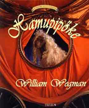 William Wegman - Hamupipőke - Tündéri kutyamesék
