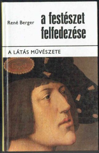 SZERZ� Ren� Berger FORD�T� Kamocsay Ildik� Havas Lujza - A fest�szet felfedez�se 1-2. A l�t�s m�v�szete/A meg�t�l�s m�v�szete (Dobozban.)