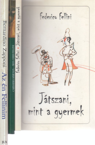 Federico Fellini, Georges Simenon, Bernardino Zapponi - 3 db. Fellinivel kapcsolatos k�tet (J�tszani mint a gyermek + Federico Fellini �s Georges Simenon levelez�s�b�l + Az �n Fellinim)
