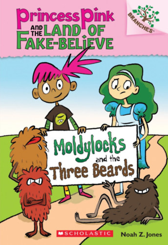 Noah Z. Jones - Moldylocks and the Three Beards: A Branches Book (Princess Pink and the Land of Fake-Believe #1)
