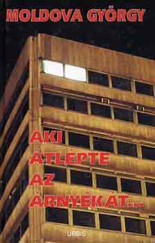 Moldova György - Aki átlépte az árnyékát...