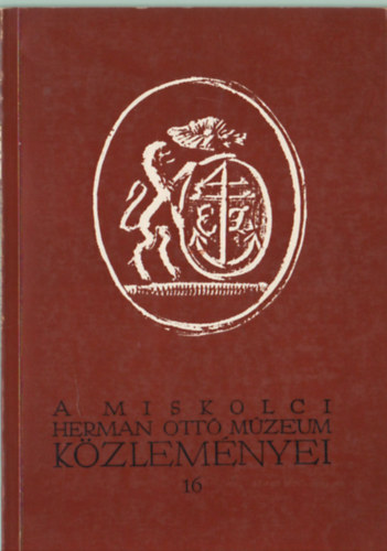 Szabadfalvi J�zsef  (szerk.) Bod� S�ndor (szerk.) - A Miskolci Herman Ott� M�zeum k�zlem�nyei 16. 1977